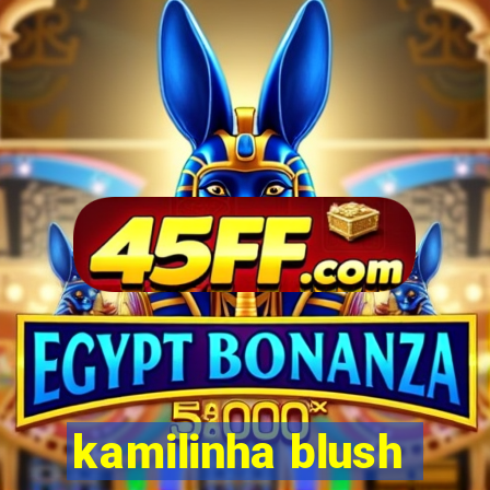 kamilinha blush